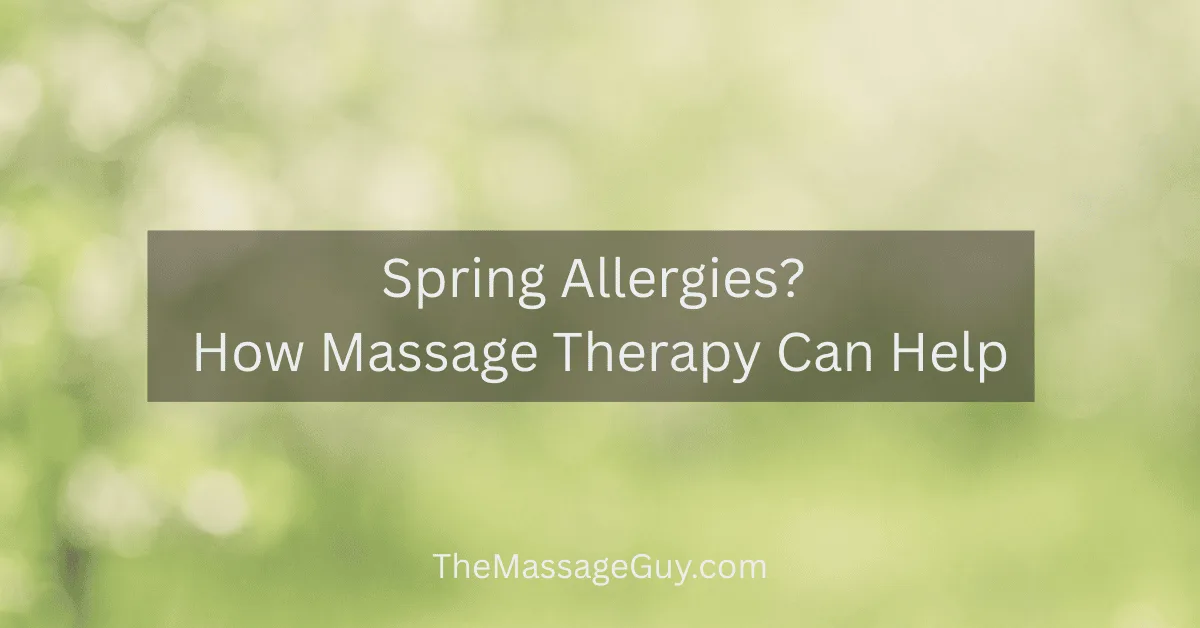 Spring Allergies and Massage Therapy: What Your Sinuses (and Nervous System) Are Trying to Tell You