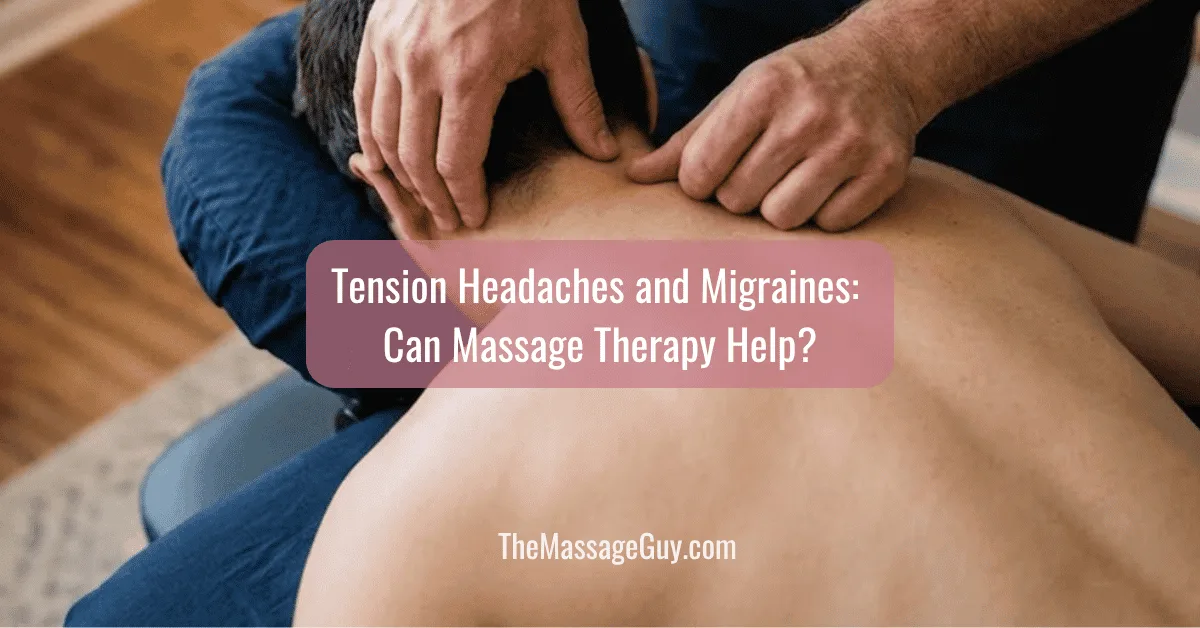 Tension Headaches and Migraines: Can Massage Therapy Help?